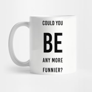 be funnier sacasm chandler Mug